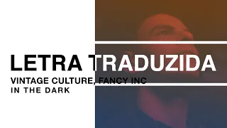 Vintage Culture, Fancy Inc - In The Dark (Legendado PT-BR)