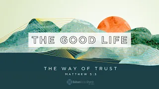 [LIVE]  The Good Life: The Way of Trust