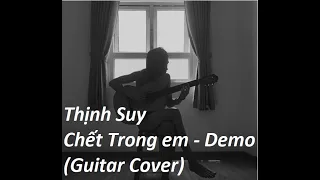 (Thịnh Suy) - Chết Trong Em (demo) - Guitar cover