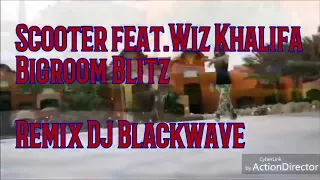 Scooter feat.Wiz Khalifa---Bigroom Blitz---(Remix DJ Blackwave)