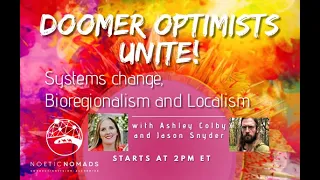 Doomer Optimists Unite! Systems Change, Bioregionalism & Localism with Ashley Colby and Jason Snyder