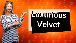What does velvet feel like?