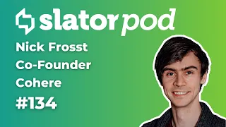 # 134 Cohere Co-founder Nick Frosst on Building the NLP Platform of the Future