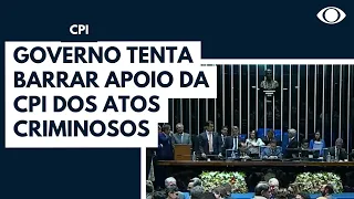 Governo tenta barrar apoio da CPI dos atos criminosos