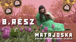 Matrjoska - Ráskó Eszter terhes vlogja 8.rész