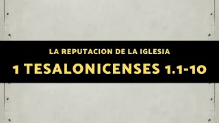 LA REPUTACION DE LA IGLESIA (001 1 TESALONICENSES 1:1-10)