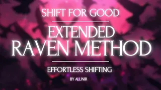 RAVEN METHOD (EXTENDED) | Effortless Reality Shifting 🌟