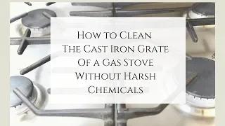 How to Clean Cast Iron Grate of a Gas Stove Naturally