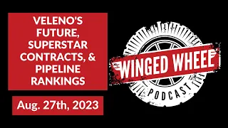 VELENO'S FUTURE, SUPERSTAR CONTRACTS, & PIPELINE RANKINGS - Winged Wheel Podcast - Aug. 27th, 2023