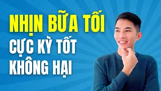 🔴 NHỊN ĂN BỮA TỐI, Chỉ Ăn 2 Bữa Trong Ngày ĐIỀU KỲ DIỆU Sẽ Đến, Ai Cũng Nên Thử | Nam Hà