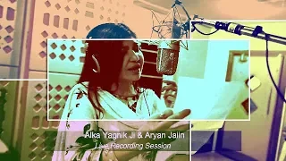 Live Singing Alka Yagnik Ji & Aryan Jaiin Music Director | Live Recording