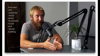 Interview with carpenter Jacob about his wooden house and natural building