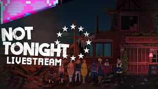 Not Tonight | #3 | Papers Please But With Night Club | Livestream
