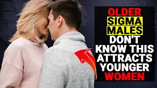 Older Sigma Males Don't Realize THIS Attracts Younger Women  - Social Psychology Mantras