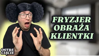 FRYZJER OBRAŻA KLIENTKI*ostre cięcie*