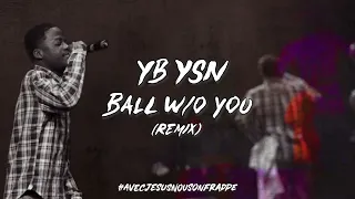 YB YSN - Ball w/o you (REMIX)