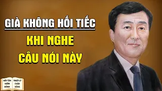 Nghe 3 Câu Nói Này Về Già Không Hối Tiếc - Triết Lý Cuộc Sống