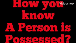 How To Tell a Person is Possessed with Demons?