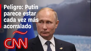 Peligro: Putin parece estar cada vez más acorralado