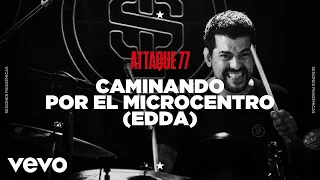 Attaque 77 - Caminando por el Microcentro (EDDA) (Sesiones Pandémicas)