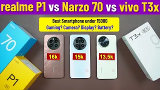 vivo T3x vs Narzo 70 vs realme P1 | Best Smartphone under 15000 for Gaming & Camera | Narzo 70 vs P1