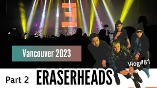 PART 2: ERASERHEADS Concert 2023  VANCOUVER CANADA TOUR FRONT ROW EXPERIENCE Vlog #81 #eraserheads