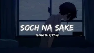 Soch Na Sake (Slowed+Reverb)