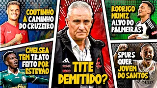 Tite DEMITIDO do Flamengo | Coutinho JOGADOR DO CRUZEIRO | Estevão É DO CHELSEA - E MUITO mais