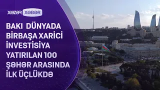 Bakı dünyada birbaşa xarici investisiya yatırılan 100 şəhər arasında İLK ÜÇLÜKDƏ