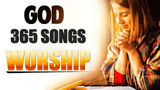 BEST 365 songs, Top500 Praise & Worship Songs For Prayers 2022 || Worship Songs