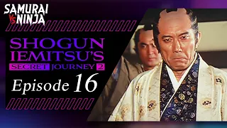 Shogun Iemitsu's Secret JourneyⅡ Season 2  Full Episode 16 | SAMURAI VS NINJA | English Sub