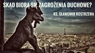 Skąd biorą się zagrożenia duchowe - ks. Sławomir Kostrzewa