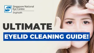 How To Clean Your Eyelid | Say Goodbye to Irritated Eyes Forever! - Singapore National Eye Centre