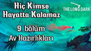 Hiç Kimse Hayatta Kalamaz - 9. Bölüm | Ultra Zor Özel Mütecavız | The Long Dark Türkçe