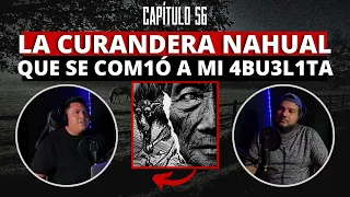 56 | La curandera Nahual que se comió a mi 4bu3l1ta