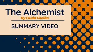 The Alchemist Explained: Universal Lessons for a Meaningful Life