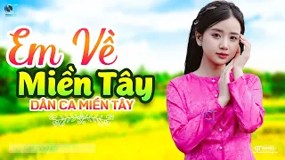 Em Về Miền Tây - LK Dân Ca Miền Tây 2024, Nhạc Trữ Tình Quê Hương Chọn Lọc - Dân Ca Miền Tây