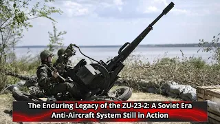 The Enduring Legacy of the ZU 23 2 A Soviet Era Anti Aircraft System Still in Action
