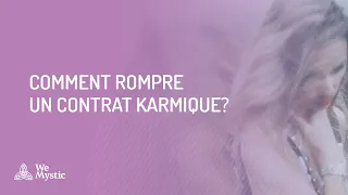 Comment rompre un contrat karmique ?