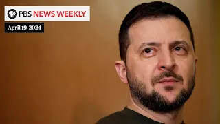 PBS News Weekly: Zelenskyy presses for U.S. aid as Congress debates how to deliver | April 19, 2024