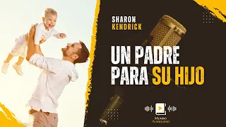 AUDIOLIBRO en español completo UN PADRE PARA SU HIJO - novela romántica