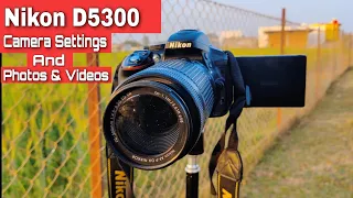 Nikon D5300 Camera Settings & Photos & Video Test