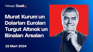 Murat Kurum'un Dolarları Euroları Turgut Altınok'un Binaları Arsaları - Yılmaz Özdil