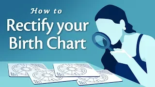 How to Rectify Your Birth Chart and Find Your Correct Birth Time