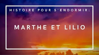 Marthe et Lilio | Histoire pour s'endormir