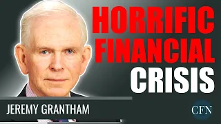 Jeremy Grantham: Horrific Financial Crisis