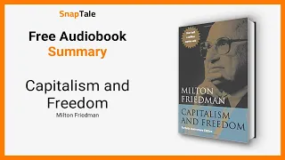 Capitalism and Freedom by Milton Friedman: 17 Minute Summary