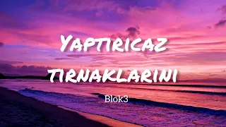 BLOK3 - YAPTIRCAZ TIRNAKLARINI (Lyrics - Sözleri) Şarkı Sözleri