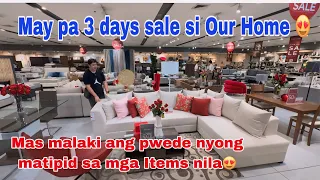 May pa 3 days sale si Our home kaya mas mag leless pa ang kanilang mga items gaya ng furniture