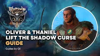 Baldur's Gate 3 - Lift the Curse Quest Guide & Walkthrough - Thaniel - Oliver - Shadow Curse - BG3